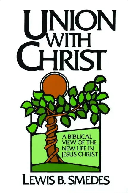 Union with Christ: A Biblical View of the New Life in Jesus Christ - Paperback