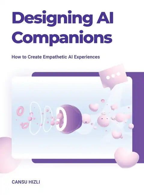 Designing Ai Companions: Designing Ai Companions - Hardcover