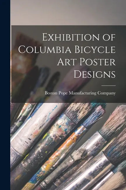 Exhibition of Columbia Bicycle Art Poster Designs - Paperback