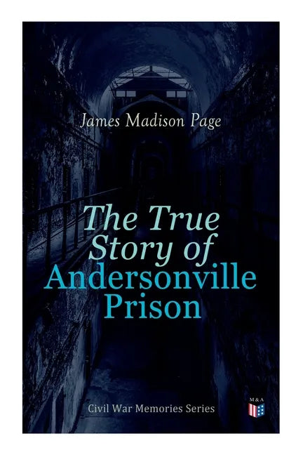 The True Story of Andersonville Prison: Civil War Memories Series - Paperback