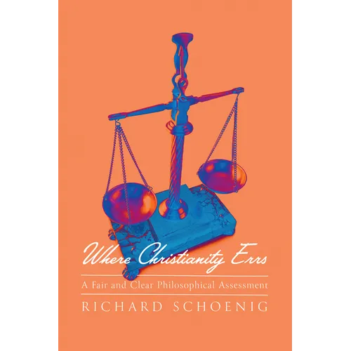 Where Christianity Errs: A Fair and Clear Philosophical Assessment - Hardcover