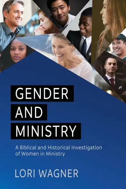 Gender and Ministry: A Biblical and Historical Investigation of Women in Ministry - Paperback