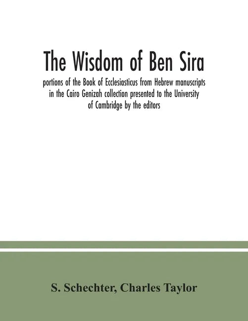 The Wisdom of Ben Sira; portions of the Book of Ecclesiasticus from Hebrew manuscripts in the Cairo Genizah collection presented to the University of - Paperback