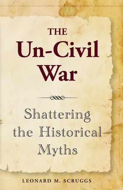 The Un-Civil War: Shattering the Historical Myths - Paperback