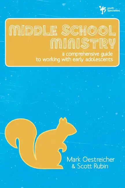 Middle School Ministry: A Comprehensive Guide to Working with Early Adolescents - Paperback