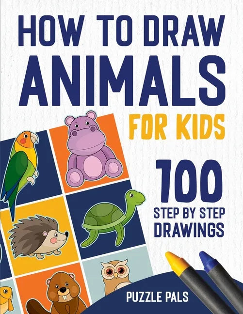How To Draw Animals: 100 Step By Step Drawings For Kids - Paperback