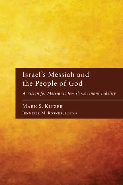 Israel's Messiah and the People of God: A Vision for Messianic Jewish Covenant Fidelity - Hardcover