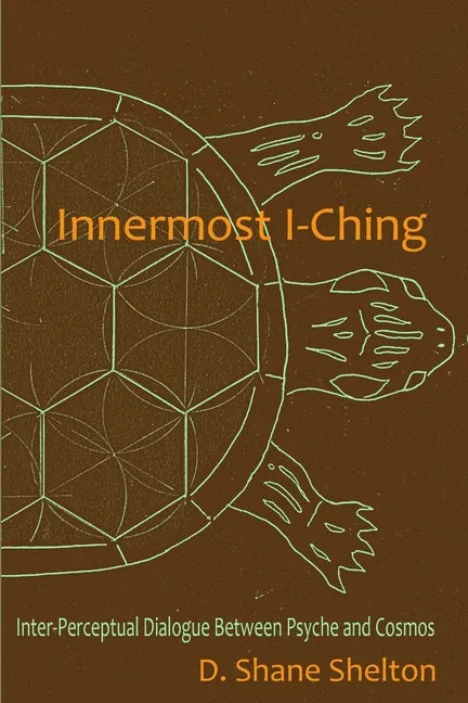 Innermost I-Ching: Inter-Perceptual Dialogue Between Psyche and Cosmos - Paperback