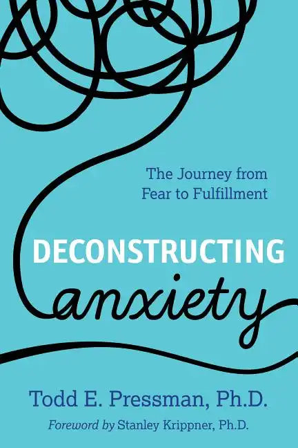 Deconstructing Anxiety: The Journey from Fear to Fulfillment - Paperback