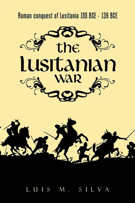 The Lusitanian War: Roman Conquest of Lusitania 155 Bce - 139 Bce - Paperback