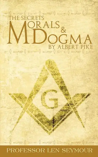 The Secrets of Morals and Dogma by Albert Pike - Paperback