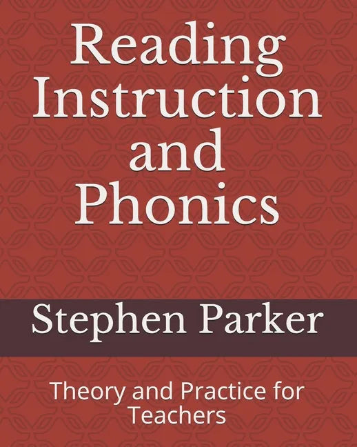 Reading Instruction and Phonics: Theory and Practice for Teachers - Paperback