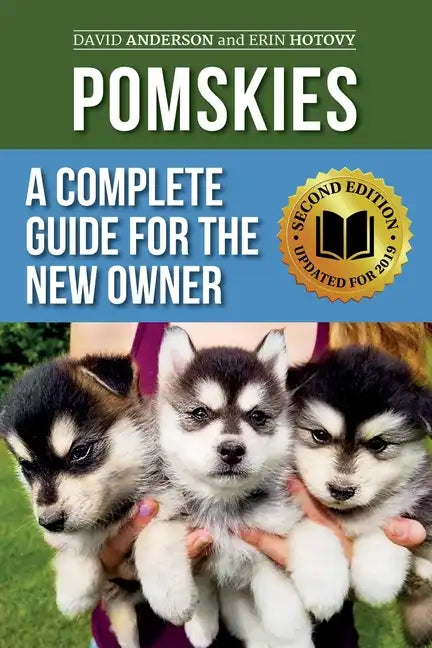 Pomskies: A Complete Guide for the New Owner: Training, Feeding, and Loving your New Pomsky Dog (Second Edition) - Paperback