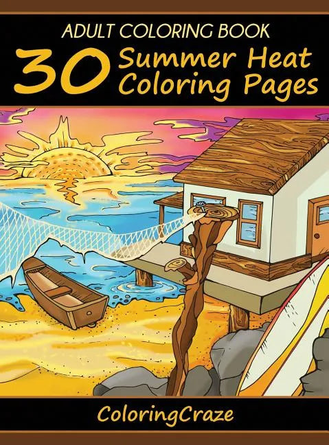 Adult Coloring Book: 30 Summer Heat Coloring Pages - Hardcover