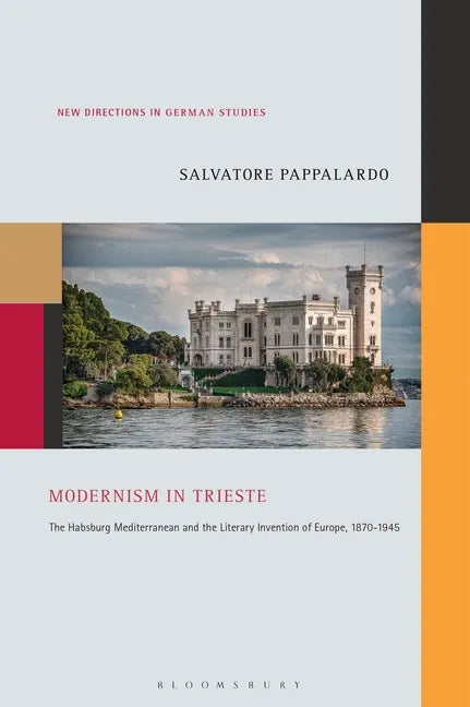 Modernism in Trieste: The Habsburg Mediterranean and the Literary Invention of Europe, 1870-1945 - Paperback