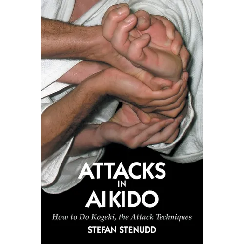 Attacks in Aikido: How to Do Kogeki, the Attack Techniques - Paperback