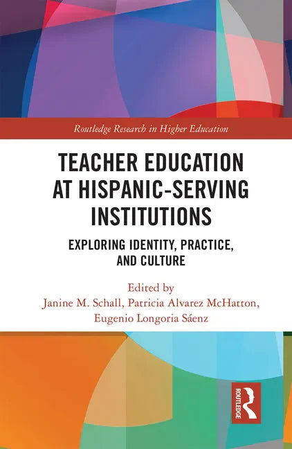 Teacher Education at Hispanic-Serving Institutions: Exploring Identity, Practice, and Culture - Paperback