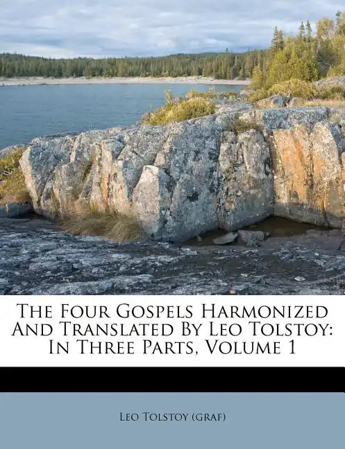 The Four Gospels Harmonized and Translated by Leo Tolstoy: In Three Parts, Volume 1 - Paperback