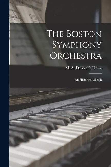 The Boston Symphony Orchestra: an Historical Sketch - Paperback