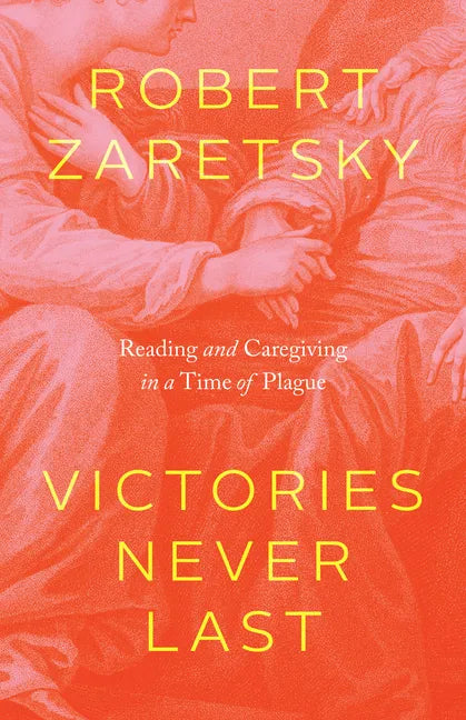 Victories Never Last: Reading and Caregiving in a Time of Plague - Hardcover