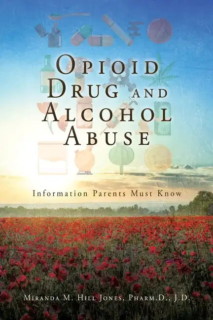 Opioid Drug and Alcohol Abuse: Information Parents Must Know - Paperback