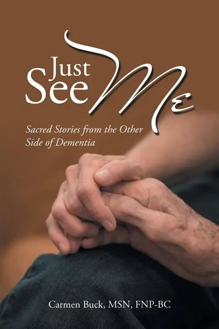 Just See Me: Sacred Stories from the Other Side of Dementia - Paperback