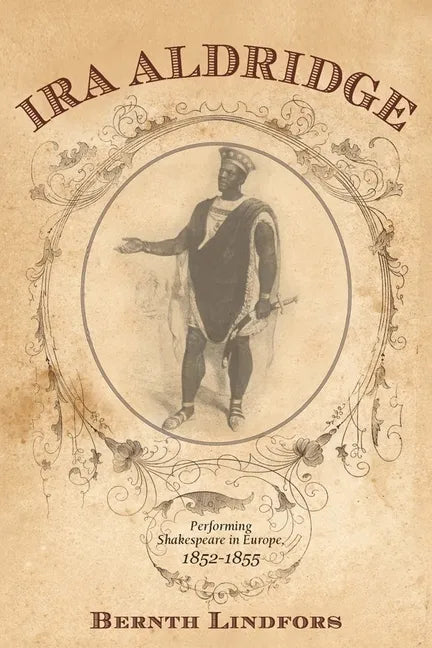 Ira Aldridge: Performing Shakespeare in Europe, 1852-1855 - Hardcover