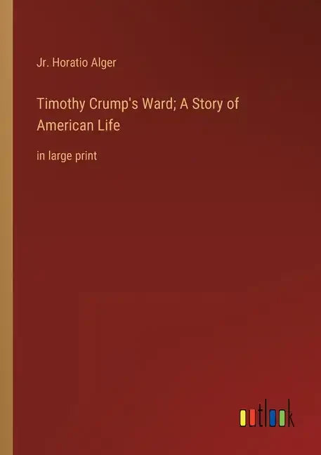 Timothy Crump's Ward; A Story of American Life: in large print - Paperback