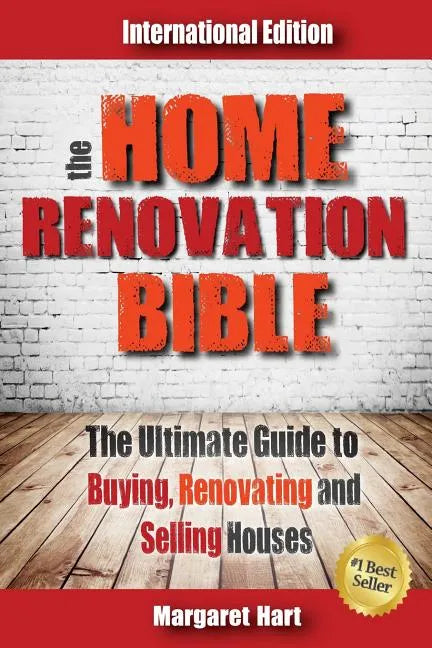 The Home Renovation Bible: The Ultimate Guide to Buying Renovating and Selling Houses - Paperback