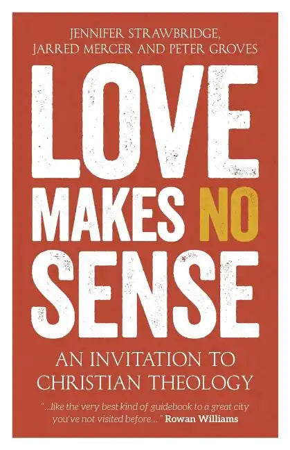 Love Makes No Sense: An Invitation to Christian Theology - Paperback