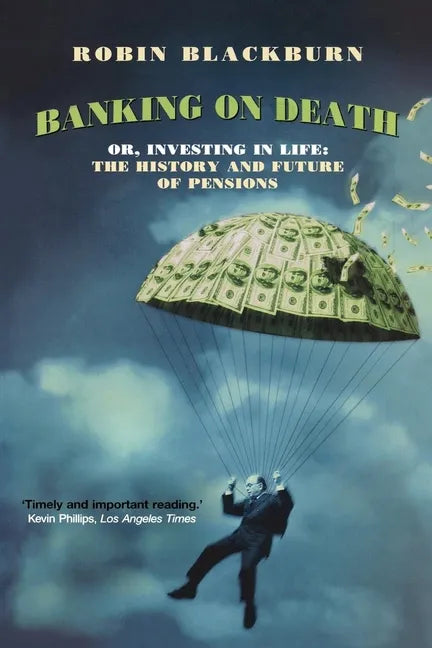 Banking on Death: Or, Investing in Life: The History and Future of Pensions - Paperback