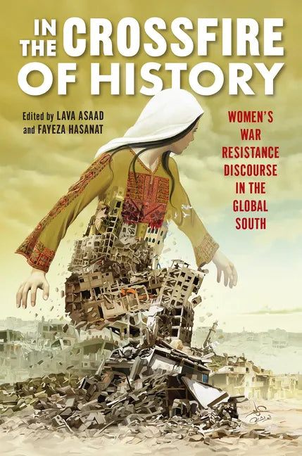 In the Crossfire of History: Women's War Resistance Discourse in the Global South - Paperback