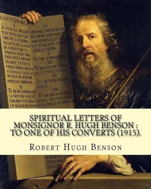 Spiritual letters of Monsignor R. Hugh Benson: to one of his converts (1915). By: Robert Hugh Benson: Robert Hugh Benson (18 November 1871 - 19 Octobe - Paperback