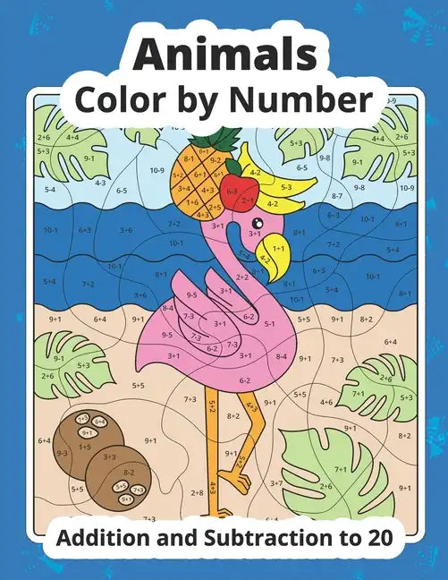 Color by Number Addition and Subtraction Animals: Math Coloring Book - Paperback