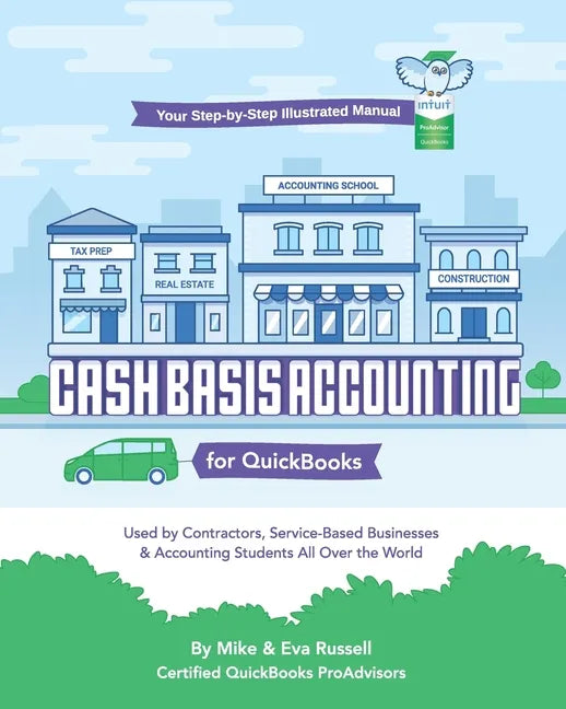Cash Basis Accounting for QuickBooks: Used By Contractors, Service-Based Businesses and Accounting Students All Over the World - Paperback