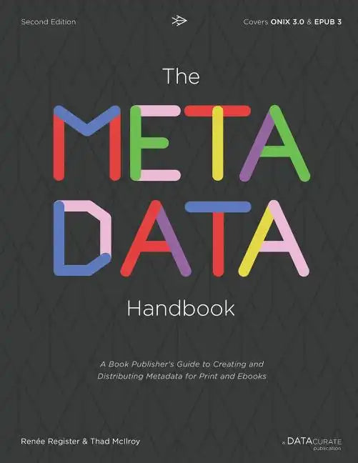 The Metadata Handbook: A Book Publisher's Guide to Creating and Distributing Metadata for Print and Ebooks - Paperback