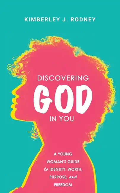 Discovering God in You: A Young Woman's Guide to Identity, Worth, Purpose, and Freedom - Paperback