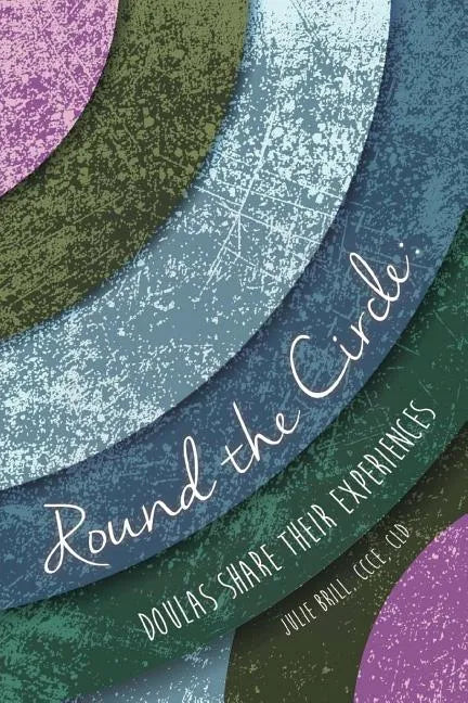 Round the Circle: Doulas Share Their Experiences - Paperback