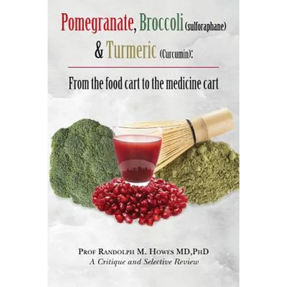 Pomegranate, Broccoli (sulforaphane) & Turmeric (Curcumin): From the food cart to the medicine cart - Paperback