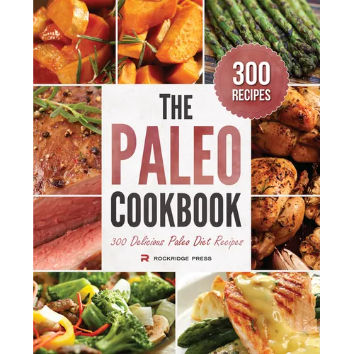 The Paleo Cookbook: 300 Delicious Paleo Diet Recipes - Paperback