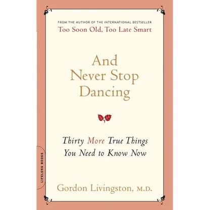 And Never Stop Dancing: Thirty More True Things You Need to Know Now - Paperback