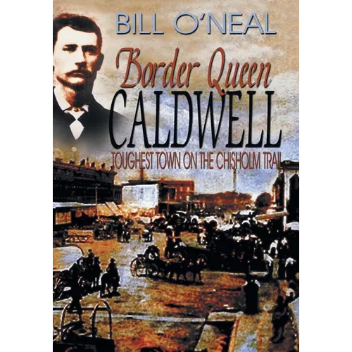 Border Queen Caldwell: Toughest Town on the Chisholm Trail - Paperback
