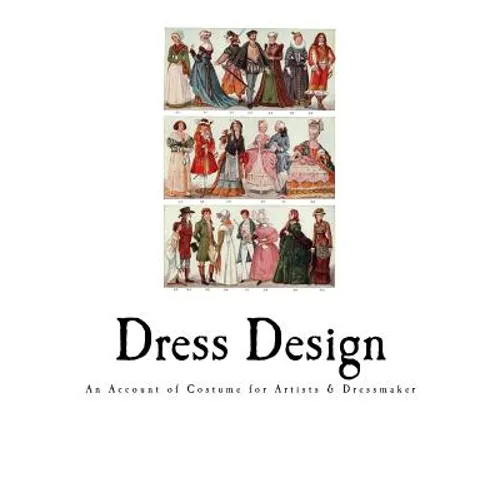 Dress Design: An Account of Costume for Artists & Dressmaker - Paperback