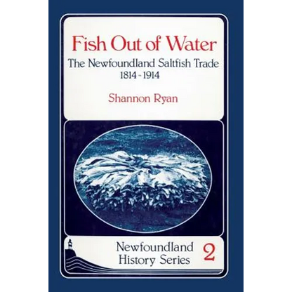 Fish Out of Water: The Newfoundland Saltfish Trade 1814-1914 - Paperback