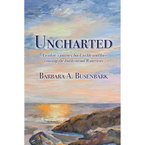 Uncharted: A widow's journey back to life and love cruising the Intracoastal Waterway - Paperback