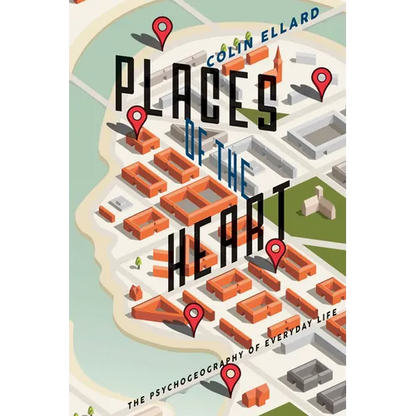 Places of the Heart: The Psychogeography of Everyday Life - Paperback