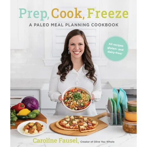Prep, Cook, Freeze: A Paleo Meal Planning Cookbook - Paperback