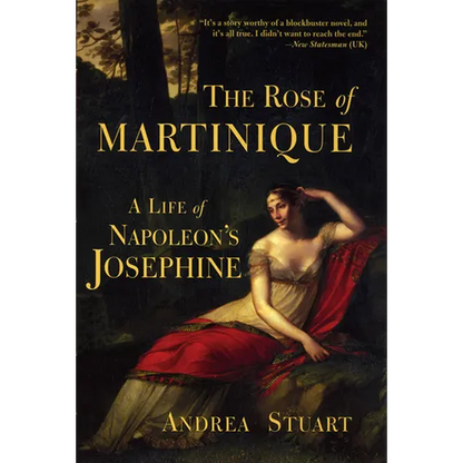 The Rose of Martinique: A Life of Napoleon's Josephine - Paperback