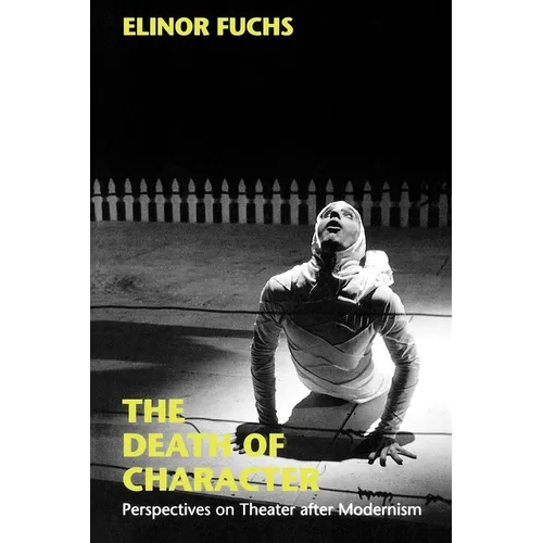 The Death of Character: Perspectives on Theater After Modernism - Paperback