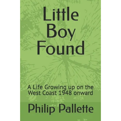 Little Boy Found: A Life Growing up on the West Coast 1948 onward - Paperback